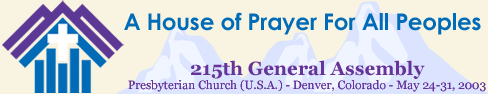 A House of Prayer for All Peoples - Presbyterian Church (U.S.A.) 215th General Assembly; Denver, Colorado - May 24 - 31, 2003