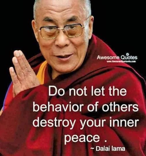 Image may contain: 1 person, text that says 'Awesome Quotes ww.Anuedstnlum Do not let the behavior of others destroy your inner peace. ~Dalailama ~Dalai lama'